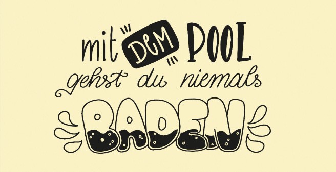  Schriftillustration; mit dem pool gehts du niemals baden